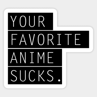 Your favorite Anime sucks Sticker